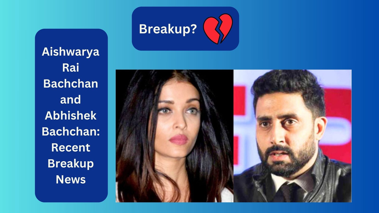 Aishwarya Rai Bachchan and Abhishek Bachchan Recent Breakup News